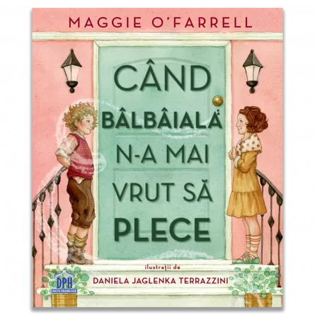 Timp liber - Cand balbaiala n-a mai vrut sa plece - Maggie O’Farrell