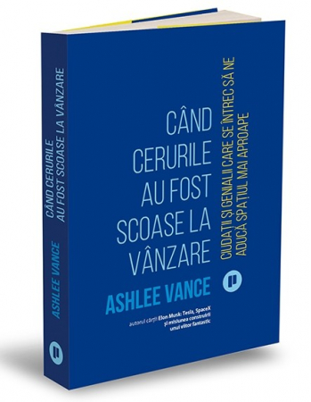 Psihologie - Cand cerurile au fost scoase la vanzare. Ciudatii si genialii care se intrec sa ne aduca spatiul mai aproape - Ashlee Vance