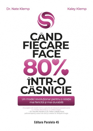 Psihologie - Cand fiecare face 80% intr-o casnicie. Un model revolutionar pentru o relatie mai fericita si mai durabila - Dr. Nate Klemp, Kaley Klemp