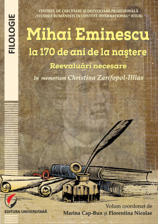 Romanian language and literature - Mihai Eminescu at 170 years old. Necessary reassessments. In memory of Christina Zarifopol-Illias