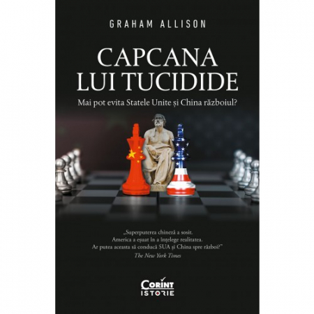 Istorie - Capcana lui Tucidide. Mai pot evita Statele Unite si China razboiul? - Graham Allison