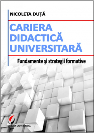 Didactică / Perfecționări - Cariera didactica universitara - Fundamente si strategii formative - Nicoleta Duta