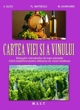 Timp liber - Cartea viei si a vinului. Manualul viticultorilor de toate marimile. Ghid simplificat pentru obtinerea de vinuri sanatoase.Editia a II-a - Florin Mateescu, Vitalie Gutu, Marcel Avarvarei