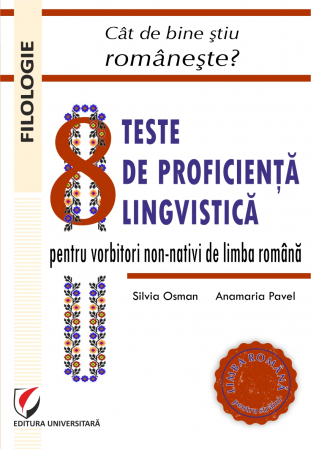 Limba română pentru studenții străini - Cat de bine stiu romaneste? 8 teste de proficienta lingvistica pentru vorbitorii non-nativi de limba romana - Silvia Osman, Anamaria Pavel