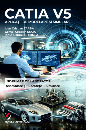Științe exacte - CATIA V5. Aplicaţii de modelare şi simulare. Îndrumar de laborator. Pentru uzul studenţilor din facultăţile cu profil mecanic