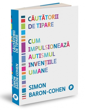 Psihologie aplicata in viata de zi cu zi - Cautatorii de tipare. Cum impulsioneaza autismul inventiile umane - Simon Baron-Cohen