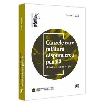 Drept - Cauzele care inlatura raspunderea penala. Editia a II-a, revazuta si adaugita - Cristinel Ghigheci
