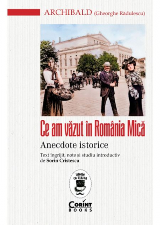 History - What I saw in Little Romania. Historical anecdotes - Archibald (Gheorghe Radulescu)