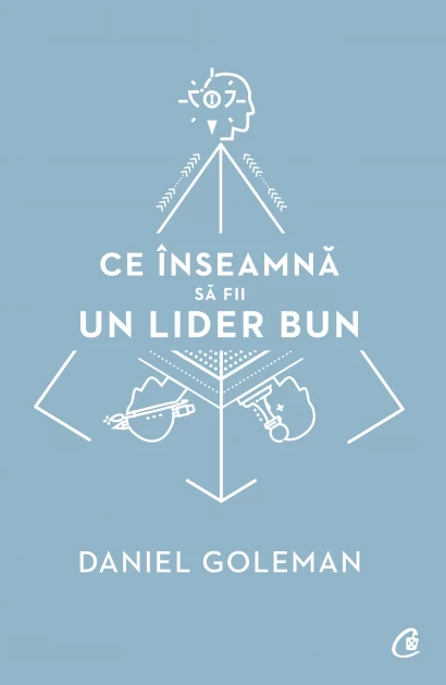 Științe economice - Ce inseamna sa fii un lider bun. De ce este importanta inteligenta emotionala - Daniel Goleman