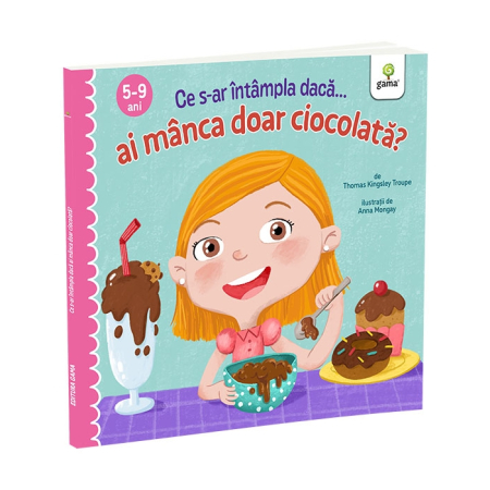 Cărți pentru copii - Ce s-ar intampla daca ai manca doar ciocolata? - Thomas Kingsley Troupe