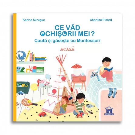 Cărți pentru copii - Ce vad ochisorii mei. Cauta si gaseste cu Montessori. Acasa - Karine Surugue, Charline Picard