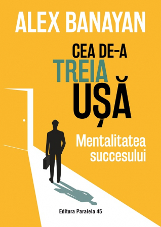 Psihologie - Cea de-a treia usa. Mentalitatea succesului - Alex Banayan