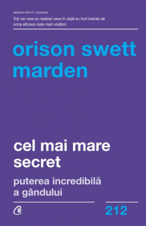 Psihologie - Cel mai mare secret. Puterea incredibila a gandului - Orison Swett Marden