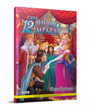 Children's literature - Illustrated stories - The 12 daughters of the emperor - Petre Ispirescu