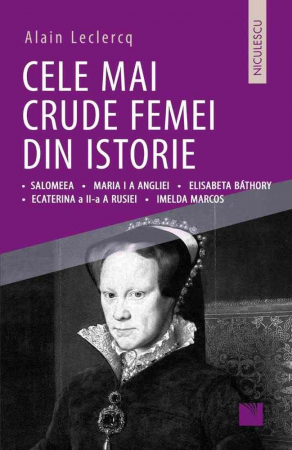 Leisure - The cruelest women in history. Salome • Mary I of England • Elizabeth Bathory • Catherine II of Russia • Imelda Marcos - Alain Leclercq