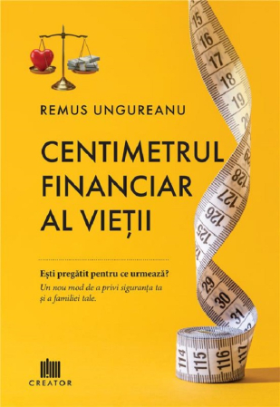 Științe economice - Centimetrul financiar al vietii. Esti pregatit pentru ce urmeaza? - Remus Ungureanu