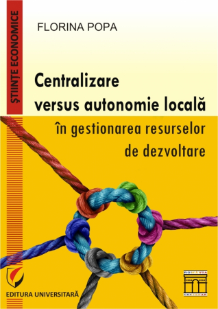 General economics - Centralization versus local autonomy in the management of development resources - Florina Popa