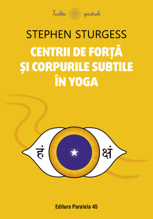 Spiritualitate - Centrii de forta si corpurile subtile in yoga - Stephen Sturgess