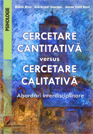 Psihologie - Cercetare cantitativa versus cercetare calitativa: abordari interdisciplinare - Marius Milcu, Adrian Tudor Brate
