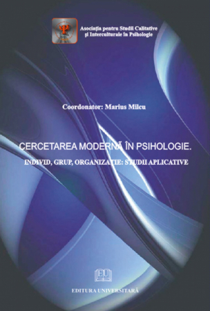 Psihologie - Cercetarea moderna in psihologie. Individ, Grup, Organizatie. Studii aplicative - Marius Milcu (Coordonator)