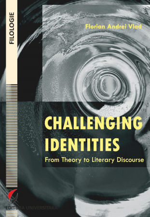 Limbi și literaturi străine - Challenging identities. From theory to literary discourse - Florian Andrei Vlad
