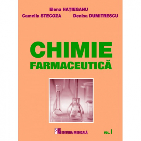 Medicină - Chimie farmaceutica. Volumul I - Elena Hatieganu, Camelia Stecoza, Denisa Dumitrescu