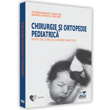 Medicină - Chirurgie si ortopedie pediatrica. Note de curs si lucrari practice - Daniel-Ovidiu Costea, Florin-Daniel Enache
