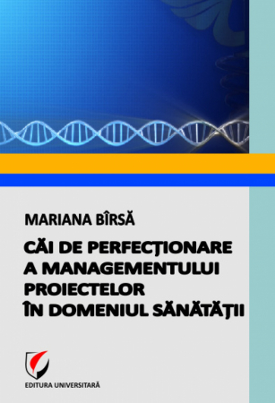 Management - Cai de perfectionare a managementului proiectelor in domeniul sanatatii - Mariana Birsa