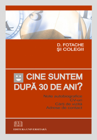 Volume omagiale - Cine suntem dupa 30 de ani? - Note autobiografice, CV-uri, Carti de vizita, Adrese de contact - Damian Constantin Fotache si colegii