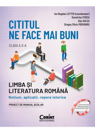 Carte Preuniversitară - Cititul ne face mai buni. Limba si literatura romana. Notiuni, aplicatii, repere istorice. Clasa a X-a. Editia a II-a - Ion Bogdan Lefter (coordonator), Dumitrita Stoica, Dan Gulea, Dragos Silviu Padu