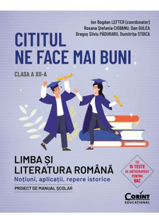 Preuniversitaria - Cititul ne face mai buni. Limba si literatura romana. Notiuni, aplicatii, repere istorice. Clasa a XII-a - Ion Bogdan Lefter (coordonator), Roxana Stefania Ciobanu, Dan Gulea, Dragos Silviu Paduraru,