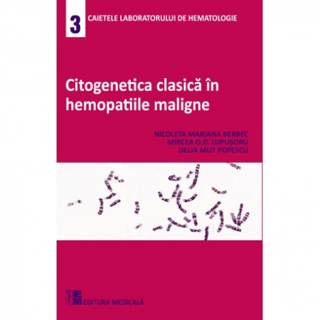 Medicină - Citogenetica clasica in hemopatiile maligne - Nicoleta Mariana Berbec, Mircea O.D. Lupusoru, Delia Mut Popescu