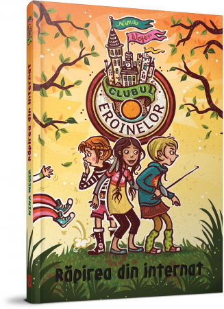 Literatură pentru copii - Clubul eroinelor. Rapirea din internat - Nina Weger