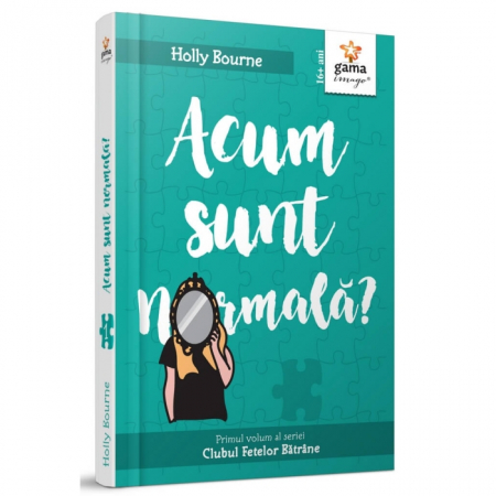 Literatură pentru adolescenți - Clubul Fetelor Batrane. Volumul I. Acum sunt normala? - Holly Bourne