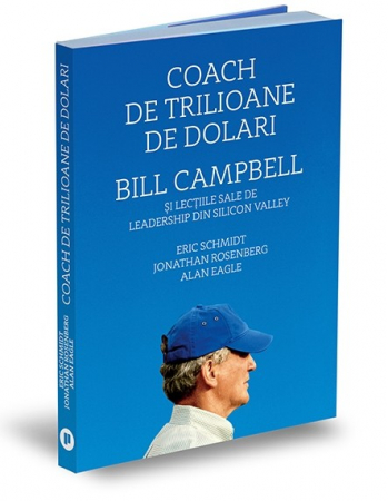 Management - Trillion dollar coach. Bill Campbell and his Silicon Valley Leadership Lessons - Alan Eagle, Eric Schmidtm Jonathan Rosenberg