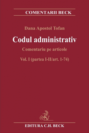 Legal and administrative sciences - Administrative code. Comment on articles. Volume I (part I-II/art. 1-74) - Dana Apostol Tofan