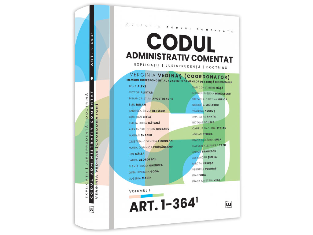 Coduri / Legislație - Codul administrativ comentat. Explicatii, jurisprudenta, doctrina. Volumul I. Art. 1-364 - Ed. coord. de. Prof. univ. dr. Verginia Vedinas