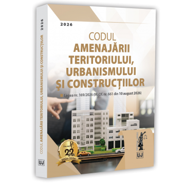 Științe juridice și administrative - Codul amenajarii teritoriului, urbanismului si constructiilor. August 2026