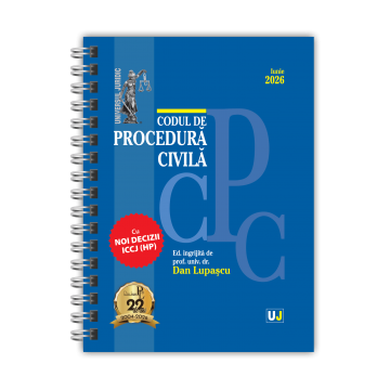 Științe juridice și administrative - Codul de procedura civila. Iunie 2026. Editie spiralata - Ed. ingrijita de: Prof. univ. dr. Dan Lupascu