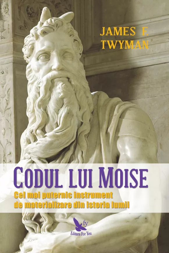 Spiritualitate - Codul lui Moise. Cel mai puternic instrument de materializare din istoria lumii. Editie revizuita – James F. Twyman