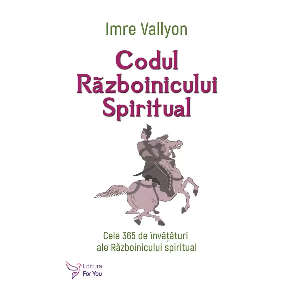 Spiritualitate - Codul Razboinicului Spiritual. Cele 365 de invataturi al Razboinicului spiritului - Imre Vallyon