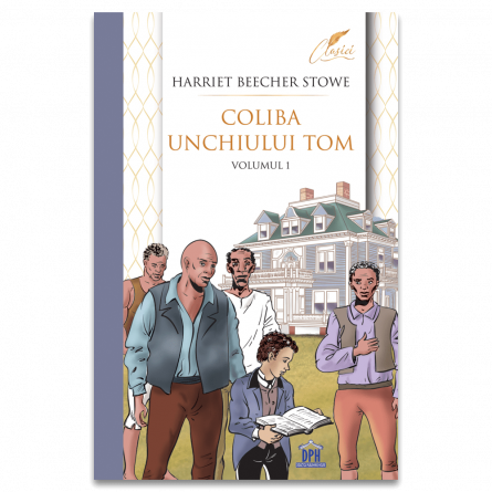 Literatură pentru copii - Coliba unchiului Tom. Volumul I - Harriet Beecher Stowe