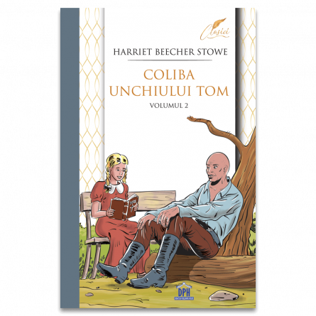 Literatură pentru copii - Coliba unchiului Tom. Volumul II - Harriet Beecher Stowe