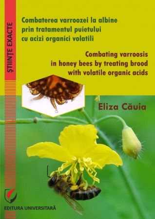 Științe exacte - Combaterea varroozei la albine prin tratamentul puietului cu acizi organici volatili/Combating varroosis in honey bees by treating brood with volatile organic - Eliza Cauia