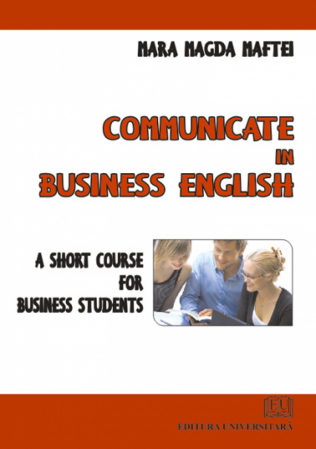 Filologie - Communicate in business english - A short course for business students - MARA MAGDA MAFTEI