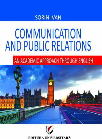 Limbi și literaturi străine - Communication and Public Relations. An Academic Approach through English - Sorin Ivan
