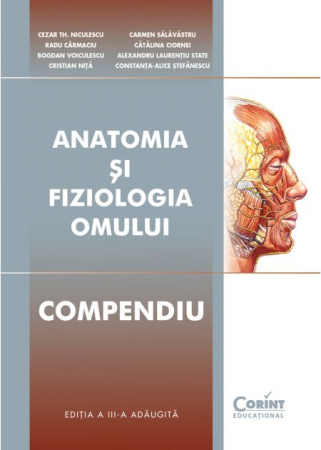 Științe exacte - Compendiu de anatomia si fiziologia omului. Editia a III-a, adaugita - Cezar Th.Niculescu, Bogdan Voiculescu, Cristian Nita, Radu Carmaciu, Carmen Salavastru, Catalina Ciornei, Alexandru Laurentiu Sta