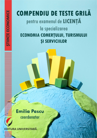Economie generală - Compendiu de teste grilă pentru examenul de licenţă la specializarea "Economia comerţului, turismului şi serviciilor"