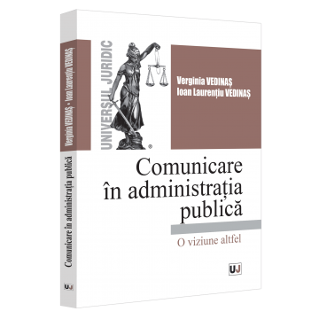 Drept - Comunicare in administratia publica. O viziune altfel - Verginia Vedinas, Ioan - Laurentiu Vedinas