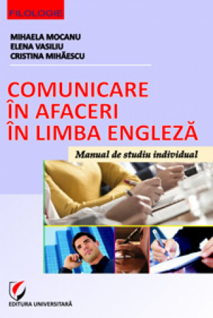 Filologie - Comunicare in afaceri in limba engleza - Mihaela Mocanu, Elena Vasiliu, Cristina Mihaescu